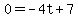0=-4t%2B7