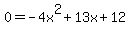 0=-4x%5E2%2B13x%2B12