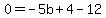 0=-5b%2B4-12