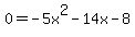 0=-5x%5E2-14x-8