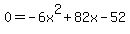0=-6x%5E2%2B82x-52