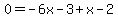 0=-6x-3%2Bx-2