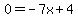 0=-7x%2B4