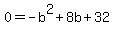 0=-b%5E2%2B8b%2B32