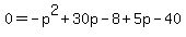 0=-p%5E2%2B30p-8%2B5p-40