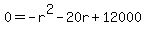 0=-r%5E2-20r%2B12000