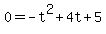 0=-t%5E2%2B4t%2B5