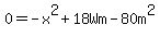 0=-x%5E2%2B18Wm-80m%5E2
