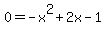 0=-x%5E2%2B2x-1