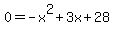 0=-x%5E2%2B3x%2B28