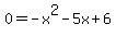 0=-x%5E2-5x%2B6