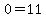 0=11