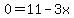 0=11-3x