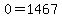 0=1467