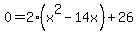0=2%28x%5E2-14x%29%2B26+