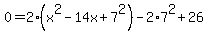 0=2%28x%5E2-14x%2B7%5E2%29+-2%2A7%5E2%2B26+