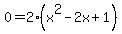 0=2%28x%5E2-2x%2B1%29