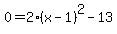 0=2%28x-1%29%5E2-13