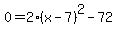 0=2%28x-7%29%5E2+-72+