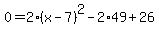 0=2%28x-7%29%5E2-2%2A49%2B26+