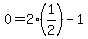 0=2%2A%281%2F2%29-1