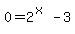0=2%5E%28x%29-3
