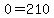 0=210