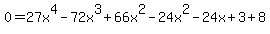 0=27x%5E4+-+72x%5E3+%2B+66x%5E2-24x%5E2++-+24x+%2B+3%2B8
