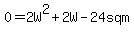 0=2W%5E2%2B2W-24+sq+m