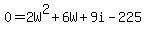 0=2W%5E2%2B6W%2B9i-225