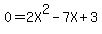 0=2X%5E2-7X%2B3