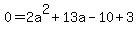 0=2a%5E2%2B13a-10%2B3