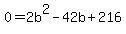 0=2b%5E2-42b%2B216