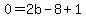 0=2b-8%2B1