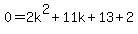 0=2k%5E2%2B11k%2B13%2B2