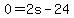 0=2s-24