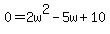 0=2w%5E2-5w%2B10