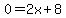 0=2x%2B8