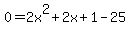 0=2x%5E2%2B2x%2B1-25