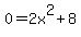 0=2x%5E2%2B8