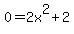 0=2x%5E2+%2B2