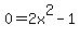 0=2x%5E2-1