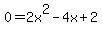 0=2x%5E2-4x%2B2