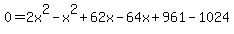 0=2x%5E2-x%5E2%2B62x-64x%2B961-1024
