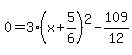 0=3%28x%2B5%2F6%29%5E2-109%2F12