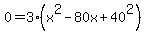 0=3%28x%5E2-80x%2B40%5E2%29