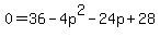 0=36-4p%5E2-24p%2B28
