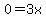 0=3x