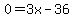 0=3x-36