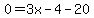 0=3x-4-20